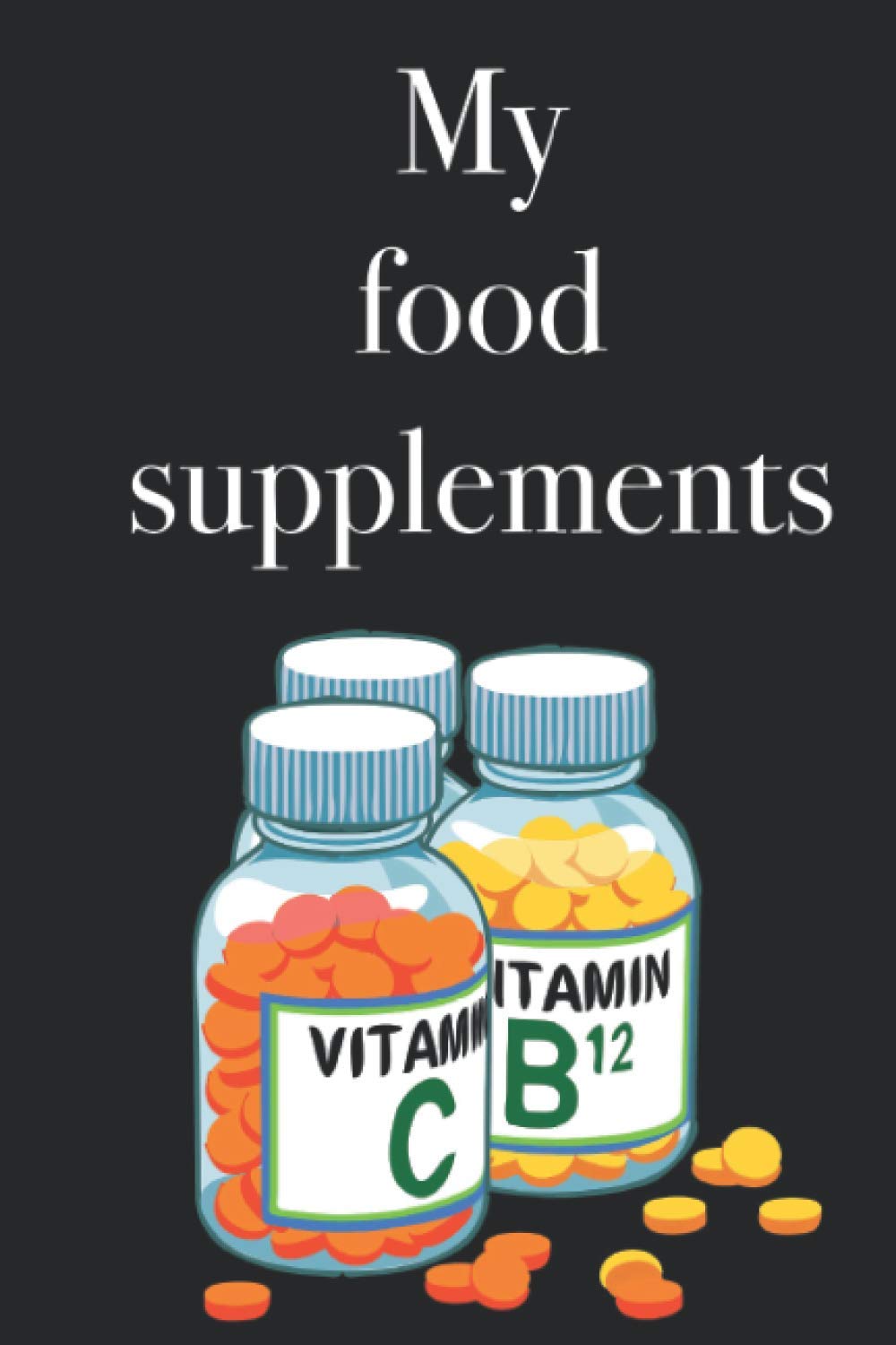 Food Supplement Inventory Book - 120 Pages for Listing Your Vitamins and Supplements