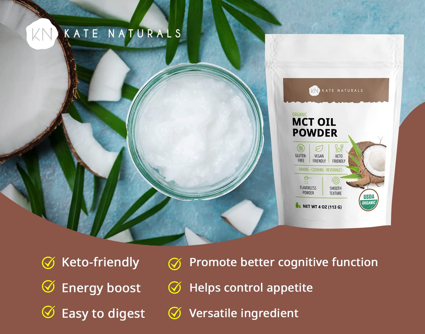Organic Kate Naturals MCT Oil Powder - Non-Dairy Coffee Creamer for Keto Diet - Fuel for Body & Brain - Cooking, Baking, Beverages - 4 oz Resealable Bag