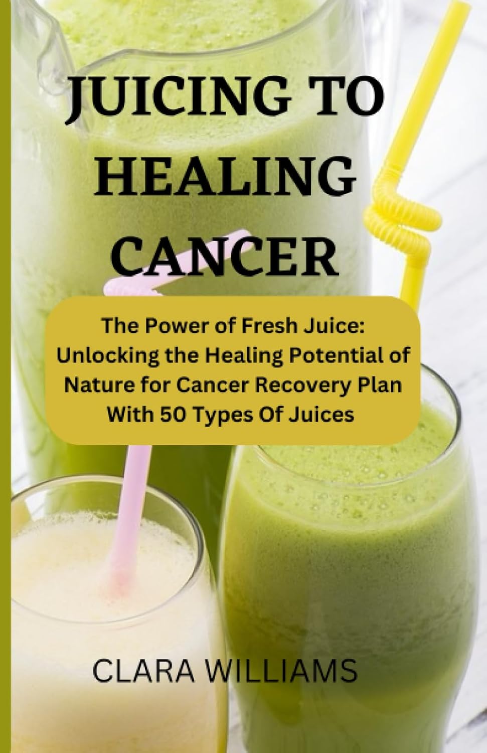 Unlocking Nature's Healing Power: 50 Fresh Juices for Cancer Recovery